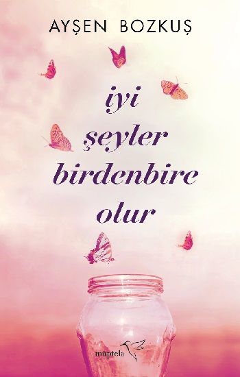 İyi Şeyler Birdenbire Olur - Müptela Yayınevi Kitap