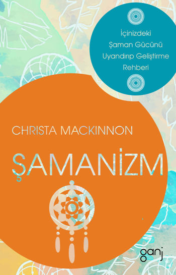 Şamanizm - İçinizdeki Şaman Gücünü Uyandırıp Geliştirme Rehberi - Ganj Yayınevi Kitap