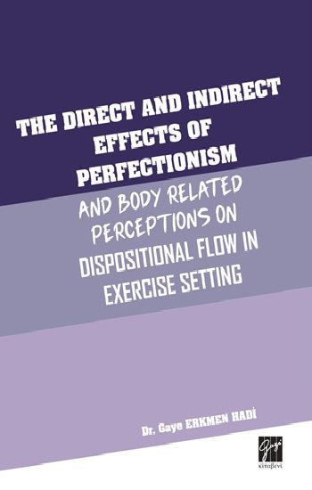 The Direct and Indirect Effects Of Perfectionism And Body Related Perceptıons On Dispositional Flow in Exercise Setting - Gazi Kitabevi Kitap