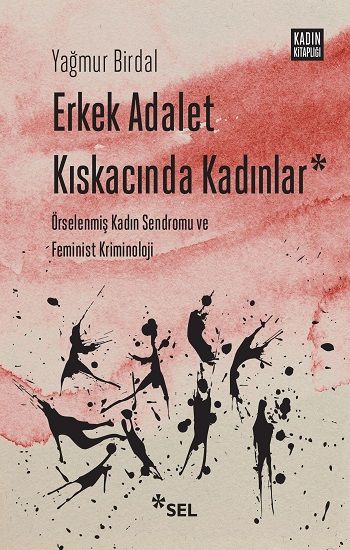 Erkek Adalet Kıskacında Kadınlar: Örselenmiş Kadın Sendromu ve Feminist Kriminoloji - Sel Yayıncılık Kitap