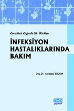 Çocukluk Çağında Sık Görülen İnfeksiyon Hastalıklarında Bakım - Kök Yayınevi Kitap