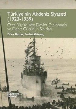 Türkiye'nin Akdeniz Siyaseti (1923 - 1939) - Koç Üniversitesi Yayınları Kitap