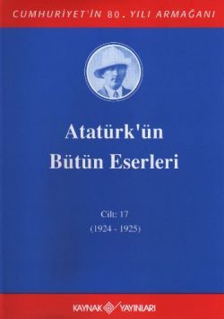 Atatürk'ün Bütün Eserleri Cilt: 17  (1924 - 1925) - Kaynak Yayınları Kitap