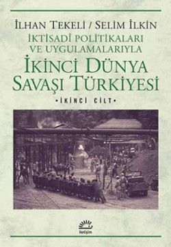 İkinci Dünya Savaşı Türkiyesi 2. Cilt: İktisadi Politikaları ve Uygulamalarıyla - İletişim Yayınları Kitap