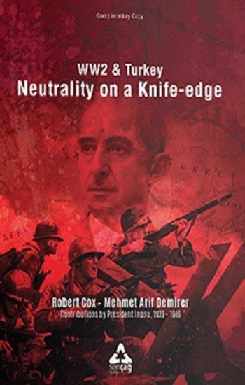 Ww2 & Turkey Neutrality On A Knife - Edge - Sonçağ Kitap