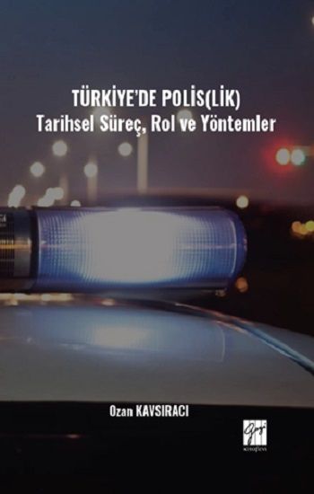 Türkiye’de Polis(Lik) Tarihsel Süreç, Rol Ve Yöntemler - Gazi Kitabevi Kitap