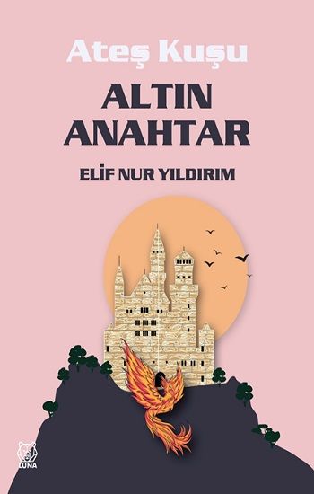 Ateş Kuşu 1 - Altın Anahtar - Luna Yayınları Kitap