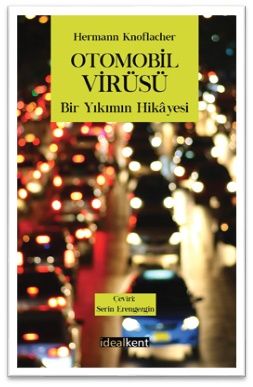 Otomobil Virüsü Bir Yıkımın Hikayesi - İdealKent Yayınları Kitap