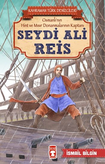 Seydi Ali Reis - Kahraman Türk Denizcileri - Timaş Çocuk Kitap
