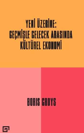 Yeni Üzerine: Geçmişle Gelecek Arasında Kültürel Ekonomi - Koç Üniversitesi Yayınları Kitap