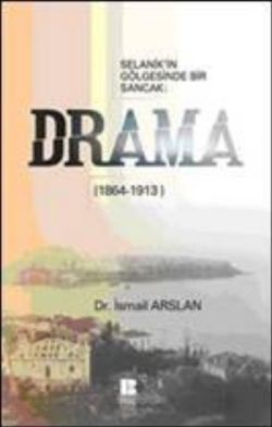 Selanik’in Gölgesinde Bir Sancak: Drama (1864-1913) - Bilge Kültür Sanat Kitap