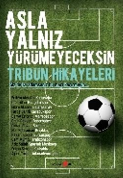 Asla Yalnız Yürümeyeceksin - Tribün Hikayeleri Erdem Aksakal Türkçe kitap kapağı
