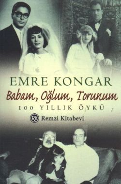Babam, Oğlum, Torunum 100 Yıllık Öykü Emre Kongar Türkçe kitap kapağı