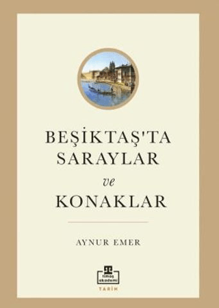 Beşiktaş’ta Saraylar ve Konaklar - Timaş Akademi Yayınları Kitap