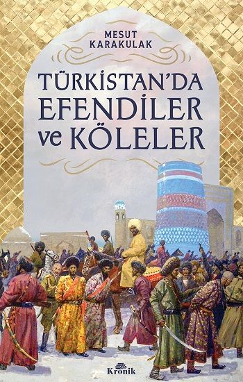 Türkistan’da Efendiler ve Köleler - Kronik Kitap Kitap