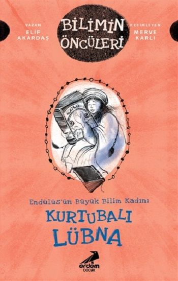 Kurtubalı Lübna - Endülüs’ün Büyük Bilim Kadını - Bilimin Öncüleri - Erdem Çocuk Kitap
