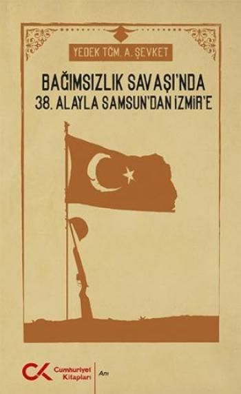 Bağımsızlık Savaşı'nda 38. Alayla Samsun'dan İzmir'e - Cumhuriyet Kitapları Kitap