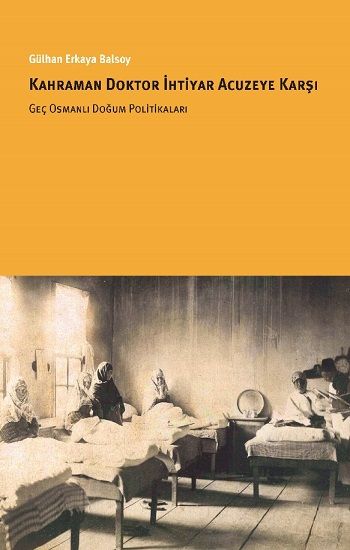 Kahraman Doktor İhtiyar Acuzeye Karşı - İstanbul Bilgi Üniversitesi Yayınları Kitap