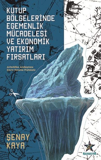Kutup Bölgelerinde Egemenlik Mücadelesi Ve Ekonomik Yatırım Fırsatları - Kozmostar Kitap