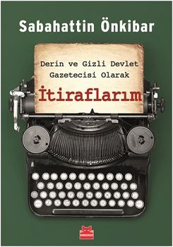 Derin ve Gizli Devlet Gazetecisi Olarak İtiraflarım - Kırmızı Kedi Yayınevi Kitap