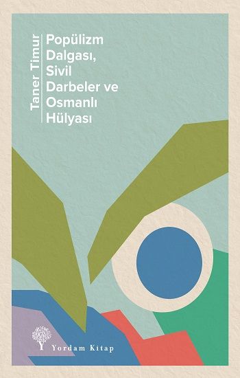 Popülizm Dalgası, Sivil Darbeler ve Osmanlı Hülyası - Yordam Kitap Kitap