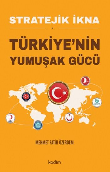 Stratejik İkna Türkiye’nin Yumuşak Gücü - Kadim Yayınları Kitap