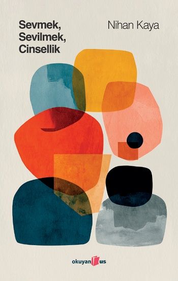 Sevmek Sevilmek Cinselik - Okuyan Us Yayın Kitap