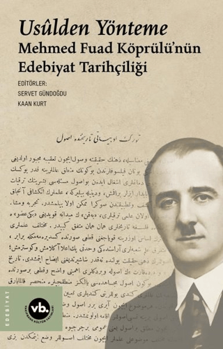 Usulden Yönteme - Mehmed Fuad Köprülü'nün Edebiyat Tarihçiliği - Vakıfbank Kültür Yayınları Kitap