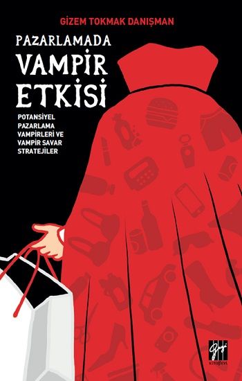 Pazarlamada Vampir Etkisi Potansiyel Pazarlama Vampirleri ve Vampir Savar Stratejiler - Gazi Kitabevi Kitap