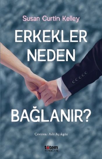 Erkekler Neden Bağlanır? - Totem Yayınları Kitap