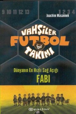 Vahşiler Futbol Takımı 8 - Dünyanın En Hızlı Sağ Açığı Fabi - Epsilon Yayınları Kitap
