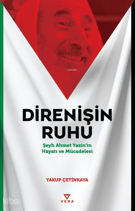 Direnişin Ruhu;Şeyh Ahmet Yasin’in Hayatı ve Mücadelesi - Vera Kitap Yayınları Kitap