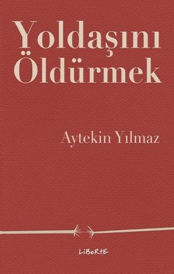 Yoldaşını Öldürmek - Liberte Yayınları Kitap