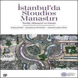 İstanbul’da Stoudios Manastırı: Tarihi, Mimarisi Ve Sanatı - Koç Üniversitesi Yayınları Kitap