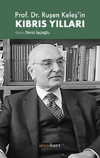 Prof. Dr. Ruşen Keleş’in Kıbrıs Yılları - İdealKent Yayınları Kitap