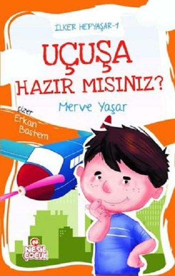 Uçuşa Hazır mısınız? / İlker Hepyaşar 1 - Nesil Çocuk Yayınları Kitap