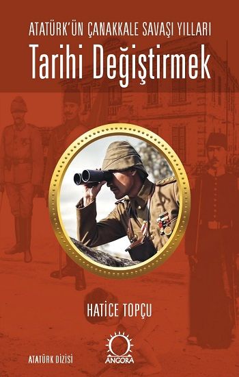 Tarihi Değiştirmek - Atatürk'ün Çanakkale Savaşı Yılları - Angora Kitapları Kitap