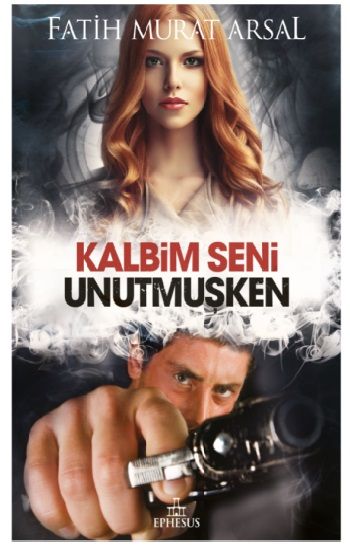 Kalbim Seni Unutmuşken - Ephesus Yayınları Kitap