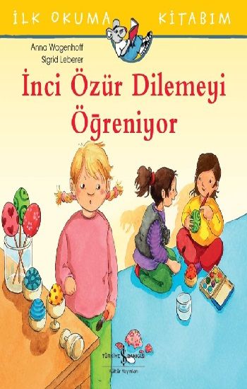İlk Okuma Kitabım - İnci Özür Dilemeyi Öğreniyor - İş Bankası Kültür Yayınları Kitap