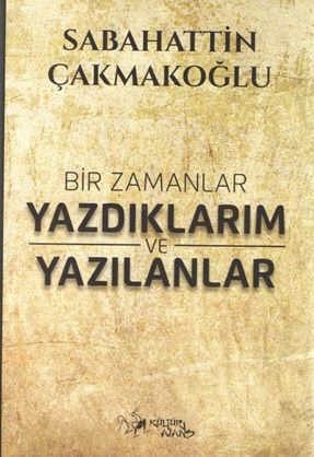 Bir Zamanlar Yazdıklarım ve Yazılanlar - Kültür Ajans Yayınları Kitap