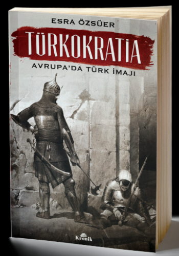 Türkokratia - Avrupa’da Türk İmajı - Kronik Kitap Kitap