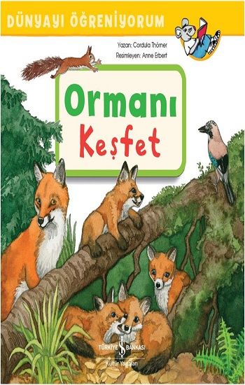 Ormanı Keşfet - Dünyayı Öğreniyorum - İş Bankası Kültür Yayınları Kitap