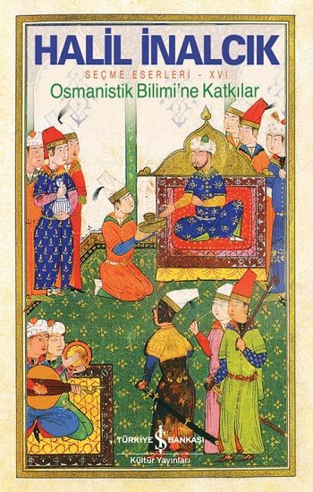 Osmanistik Bilimi'ne Katkılar - Seçme Eserleri XVI - İş Bankası Kültür Yayınları Kitap