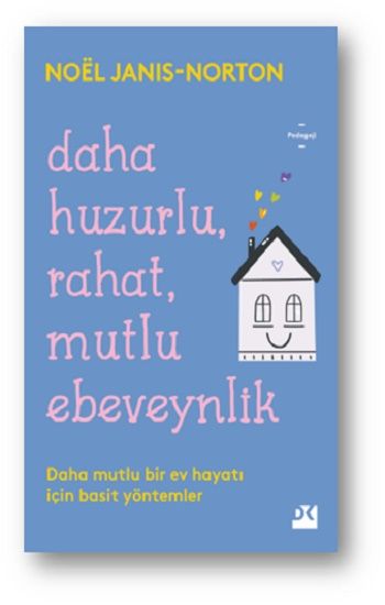Daha Huzurlu, Rahat, Mutlu Ebeveynlik - Doğan Kitap Kitap