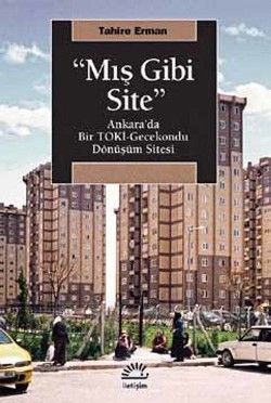 Mış Gibi Site: Ankara'da Bir TOKİ Gecekondu Dönüşüm Sitesi - İletişim Yayınları Kitap