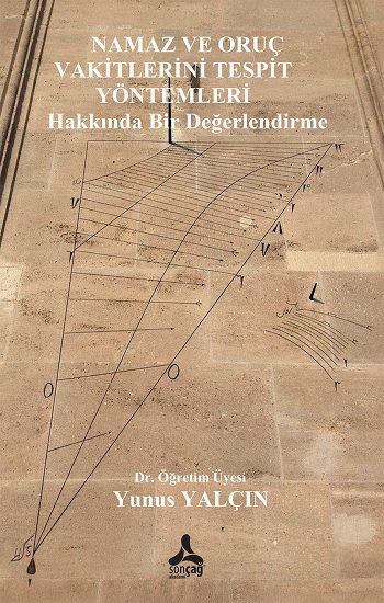 Namaz ve Oruç Vakitlerini Tespit Yöntemleri Hakkında Bir Değerlendirme - Sonçağ -Akademik Kitaplar Kitap