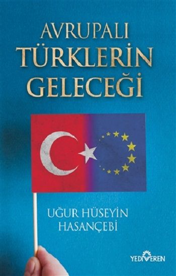 Avrupalı Türklerin Geleceği - Yediveren Yayınları Kitap