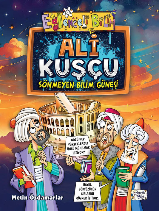 Ali Kuşçu - Sönmeyen Bilim Güneşi - Eğlenceli Bilgi Yayınları Kitap