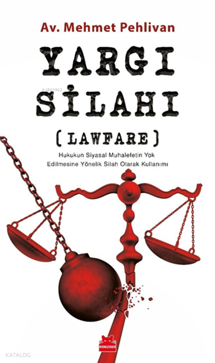 Yargı Silahı ; Lawfare Hukukun Siyasal Muhalefetin Yok Edilmesine Yönelik Silah Olarak Kullanımı - Kırmızı Kedi Yayınevi Kitap