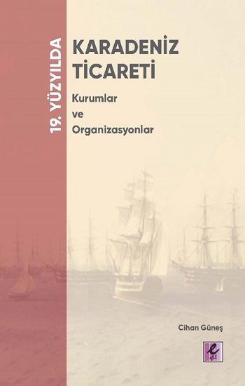 19. Yüzyılda Karadeniz Ticareti Kurumlar Ve Organizasyonlar - Efil Yayınevi Kitap
